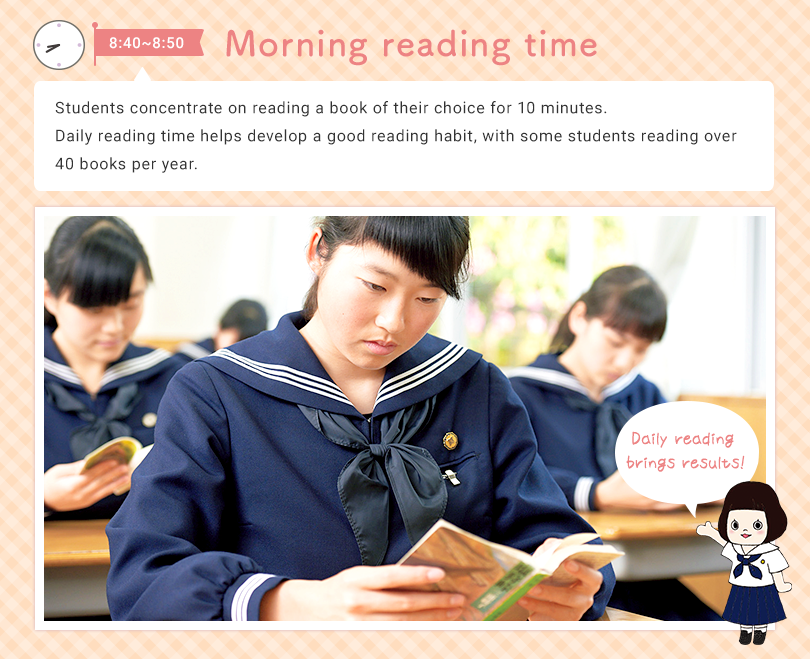 8:40 - 8:50 Morning reading time Students concentrate on reading a book of their choice for 10 minutes. Daily reading time helps develop a good reading habit, with some students reading over 40 books per year. Daily reading brings results!