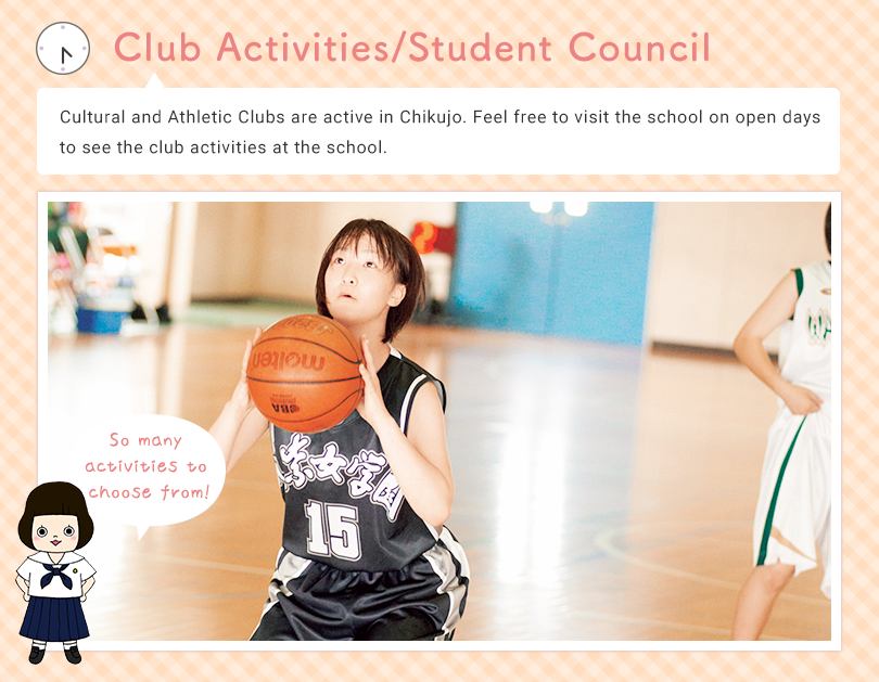 Club Activities/Student Council Cultural and Athletic Clubs are active in Chikujo. Feel free to visit the school on open days to see for yourself the club activities at the school. So many activities to choose from!
